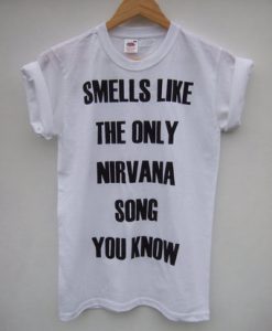 Smells Like The Only Nirvana Song You Know T-Shirt