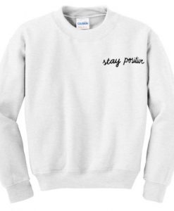 Stay Positive Sweatshirt