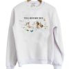 Tell Him Boy Bye Sweatshirt