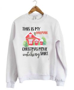 This is my Hallmark christmas movie watching shirt Sweatshirt