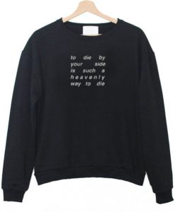 To Die By Your Side Is Such A Heavenly Way To Die Sweatshirt