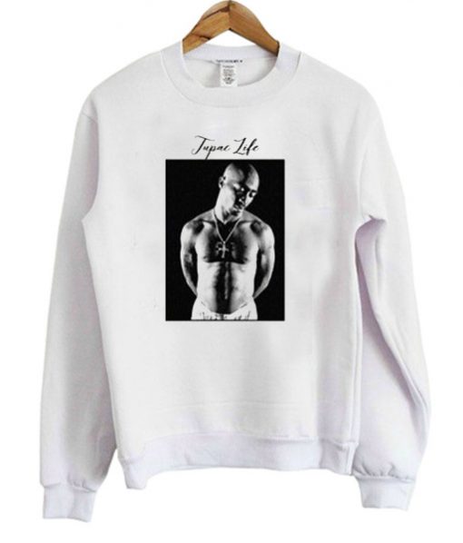 Tupac Life Sweatshirt