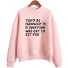 You’d be Paranoid Sweatshirt