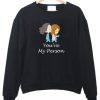 You’re My Person Sweatshirt