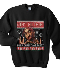 ain’t nothin’ but a christmas party sweatshirt