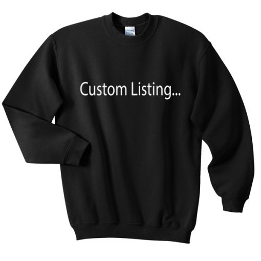 custom listing sweatshirt