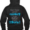 don’t flatter yourself cowboy I was staring at your truck Back Hoodie