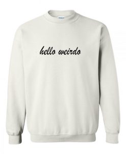 hello weirdo sweatshirt