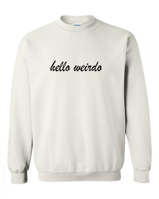 hello weirdo sweatshirt