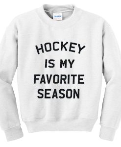 hockey is my favorite season sweatshirt