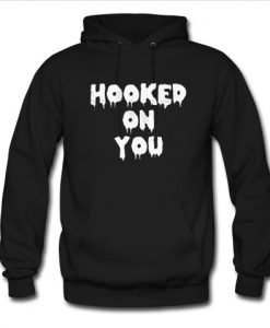 hooked on you hoodie