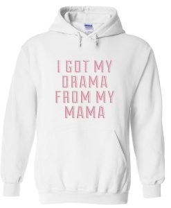 i got my drama from mama hoodie