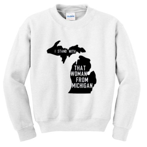 i stand with that woman from michigan sweatshirt
