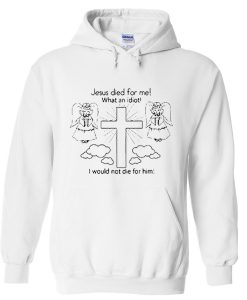 jesus dies for me hoodie