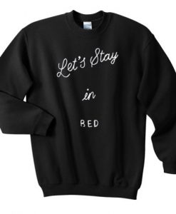 lets stay in bed sweatshirt