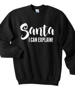 santa i can explain sweatshirt