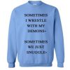 sometimes i wrestle with my demons sweatshirt