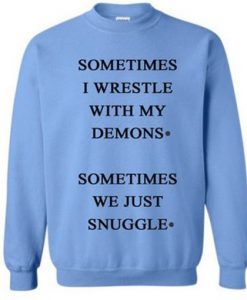 sometimes i wrestle with my demons sweatshirt