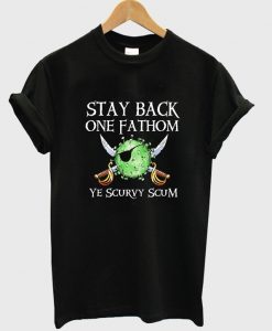 stay back one fathom t-shirt