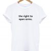 the right to open arms t-shirt