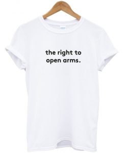 the right to open arms t-shirt