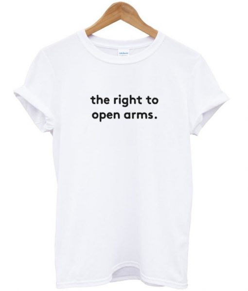 the right to open arms t-shirt