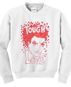 tough love sweatshirttough love sweatshirt