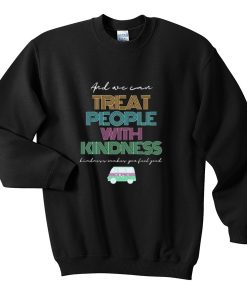 treat people with kindness sweatshirt