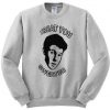 treat you sweater Sweatshirt