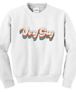 very gay sweatshirt