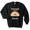 you had me at tacos sweatshirt