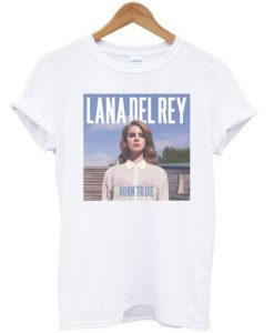 Born To Die Lana Del Rey Tshirt