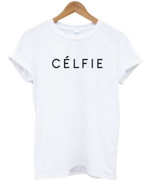 Celfie Tshirt