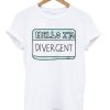 Hello I’m Divergent T-shirt