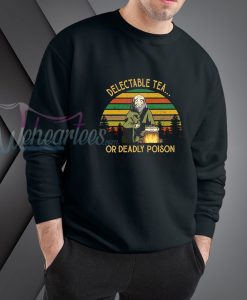 Delectable Tea Or Deadly Poison sweatshirt