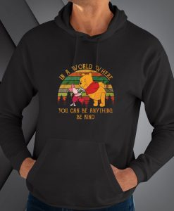 In A World Where You Can Be Anything Be Kind hoodie