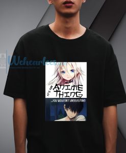 It Anime Thing You Understand Manga T-shirt