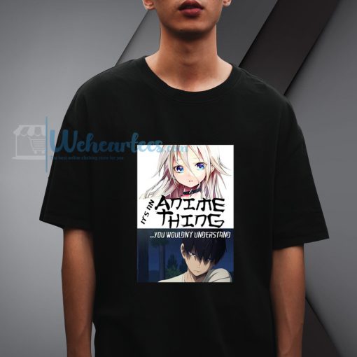 It Anime Thing You Understand Manga T-shirt
