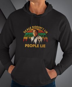 Scale Doesn'T Lie People Lie hoodie