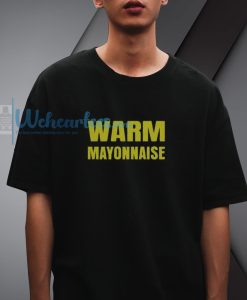 Warm Mayonnaise T-shirt
