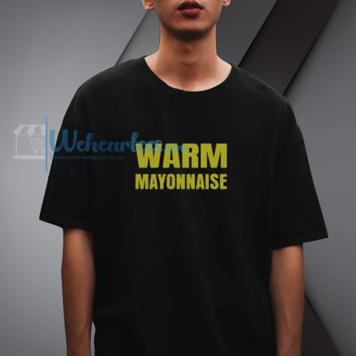 Warm Mayonnaise T-shirt