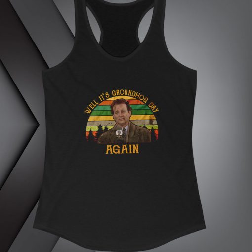 Well It S Groundhog Day Again - Vintage Retro tanktop