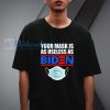 Your Mask Is As Useless As Biden Funny T-Shirt