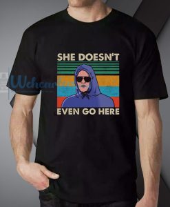 She Doesn_t Even Go Here T-Shirt