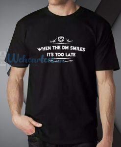 When The DM Smiles It_s Too Late T-Shirt