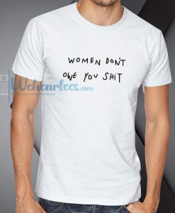 Women Don_t Owe You Shit T-Shirt