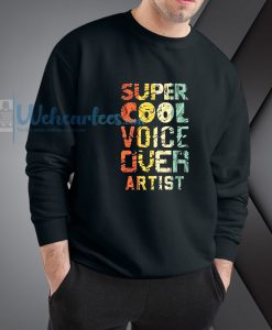 Super cool voice over artist Sweatshirt