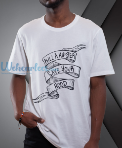 Kill a Hipster Save Your Hood tshirt