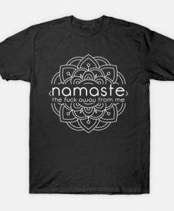 Namaste The Fuck Away From Me T-shirt pu