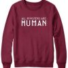 All Monsters Are Human Crewneck Sweatshirt pu